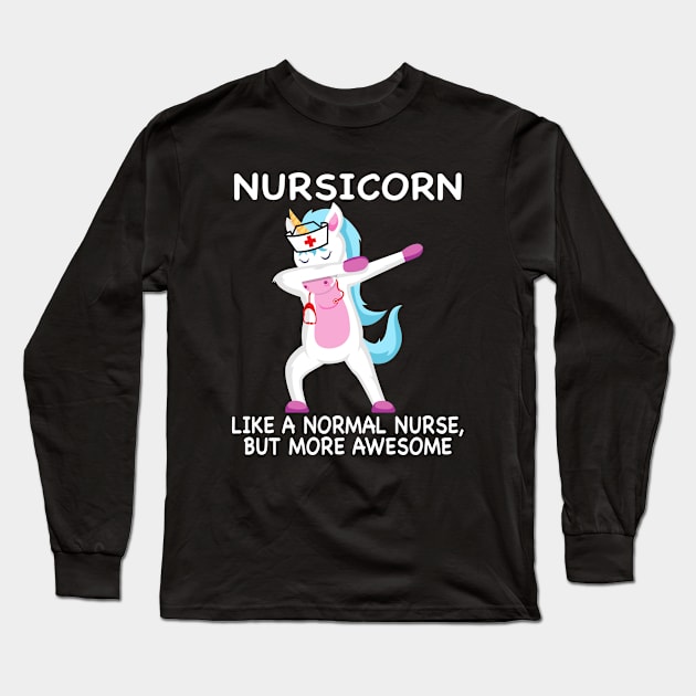 Nursicorn Like A Normal Nurse Only More Awesome Long Sleeve T-Shirt by ChrifBouglas